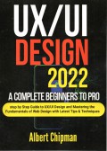 UX/UI DESIGN 2022 : A Complete Beginners to Pro Step by Step Guide to UX/UI Design and Mastering the fundamental of Web Design with Latest Tips & Techniques