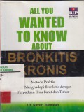 ALL YOU WANTED TO KNOW ABOUT BRONKITIS KRONIS : Metode Praktis Menghadapi Bronkitis Dengan Perpaduan Ilmu Barat dan Timur